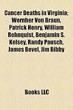 Produkt-Bild: Cancer Deaths in Virginia; Wernher Von Braun, Patrick Henry, William Rehnquist, Benjamin S. Kelsey, Randy Pausch, James Bevel, Jim Bibby