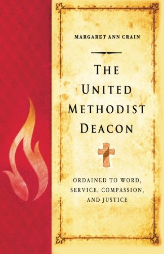 The United Methodist Deacon: Ordained to Word, Service, Compassion, and Justice