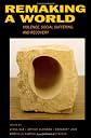 Remaking a World: Violence, Social Suffering, and Recovery