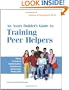 An Asset Builder's Guide to Training Peer Helpers: Fifteen Sessions on Communication, Assertiveness, and Decision-Making Skills