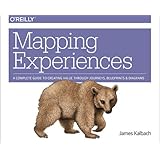 Mapping Experiences: A Guide to Creating Value through Journeys, Blueprints, and Diagrams