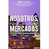 Nosotros, los mercados: Qu� son, c�mo funcionan y por qu� resultan imprescindibles (Economia (deusto))