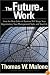 The Future of Work: How the New Order of Business Will Shape Your Organization, Your Management Style and Your Life