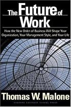 The Future of Work: How the New Order of Business Will Shape Your Organization, Your Management Style and Your Life