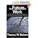 The Future of Work: How the New Order of Business Will Shape Your Organization, Your Management Style and Your Life