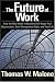 The Future of Work: How the New Order of Business Will Shape Your Organization, Your Management Style and Your Life
