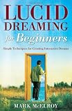 Lucid Dreaming for Beginners: Simple Techniques for Creating Interactive Dreams (For Beginners (Llewellyn's))