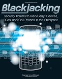 Blackjacking: Security Threats To Blackberry Devices, Pdas, And Cell Phones In The Enterprise