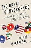 The great convergence : Asia, the West, and the logic of one world