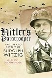 HITLER S PARATROOPER: The Life and Battles of Rudolf Witzig