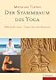 Der Stammbaum des Yoga: 5000 Jahre Yoga - Tradition und Moderne
