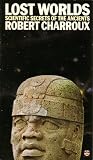 LOST WORLDS SCIENTIFIC SECRETS OF THE ANCIENT - ROBERT CHARROUX