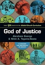 God of Justice: The IJM Institute Global Church Curriculum God of Justice: The IJM Institute Global Church Curriculum