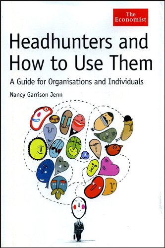headhunters and how to use them a guide for organisations and individuals economist series