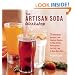 The Artisan Soda Workshop: 75 Homemade Recipes from Fountain Classics to Rhubarb Basil, Sea Salt Lime, Cold-Brew Coffee and Much Much More