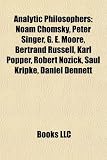 Analytic Philosophers: Noam Chomsky, Peter Singer, G. E. Moore, Bertrand Russell, Karl Popper, Robert Nozick, Saul Kripke, Daniel Dennett: Noam ... Henrik von Wright, Rudolf Carnap, John Rawls