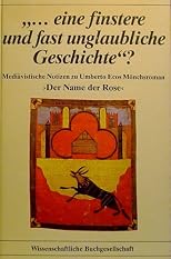 --eine Finstere und fast unglaubliche Geschichte?: Mediävistische Notizen zu Umberto Ecos Mönchsroman "Der Name der Rose"