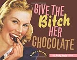Give the Bitch Her Chocolate