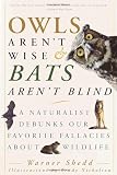 Owls Arent Wise & Bats Arent Blind: A Naturalist Debunks Our Favorite Fallacies About Wildlife