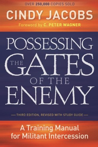 Possessing the Gates of the Enemy: A Training Manual for Militant Intercession
