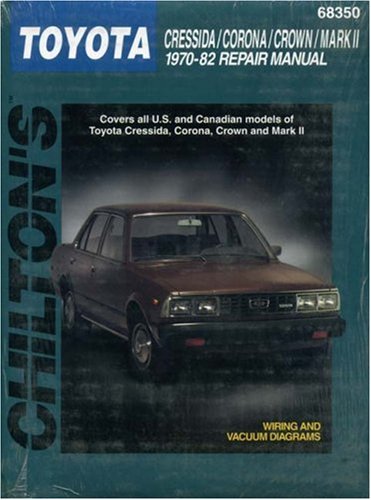Toyota Cressida, Corona, Crown, and Mark II, 1970-82 (Chilton's Total Car Care Repair Manuals)