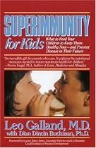 Superimmunity for Kids : What to Feed Your Children to Keep Them Healthy Now, and Prevent Disease in Their Future