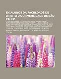 Ex-alunos da Faculdade de Direito da Universidade de São Paulo: Jânio Quadros, Washington Luís, Afonso Pena, Campos Sales, Rodrigues Alves (Portuguese Edition)