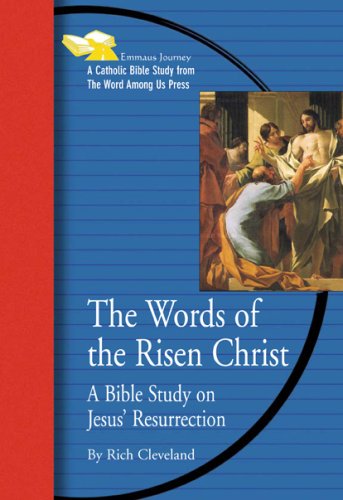 The Words of the Risen Christ: A Bible Study on Jesus' Resurrection (Emmaus Journey)