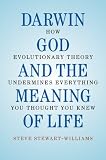 Darwin, God and the Meaning of Life: How Evolutionary Theory Undermines Everything You Thought You Knew