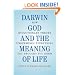 Darwin, God and the Meaning of Life: How Evolutionary Theory Undermines Everything You Thought You Knew