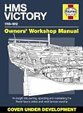 HMS Victory Manual 1765-1812: An Insight into Owning, Operating and Maintaining the Royal Navy s Oldest and Most Famous Warship (Owners Workshop Manual)