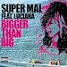 Super Mal Feat. Luciana-BIGGER THAN BIG