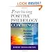 Practicing Positive Psychology Coaching: Assessment, Activities and Strategies for Success