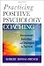 Practicing Positive Psychology Coaching: Assessment, Activities and Strategies for Success Image of Practicing Positive Psychology Coaching: Assessment, Activities and Strategies for Success