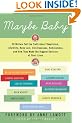 Maybe Baby: 28 Writers Tell the Truth about Skepticism, Infertility, Baby Lust, Childlessness, Ambivalence, and How They Made the