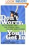 Don't Worry, You'll Get In: 100 Winning Tips for Stress-Free College Admissions