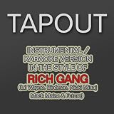 Tapout (Karaoke Instrumental Version) [In the Style of Rich Gang feat. Lil Wayne, Birdman, Mack Maine, Nicki Minaj & Future]
