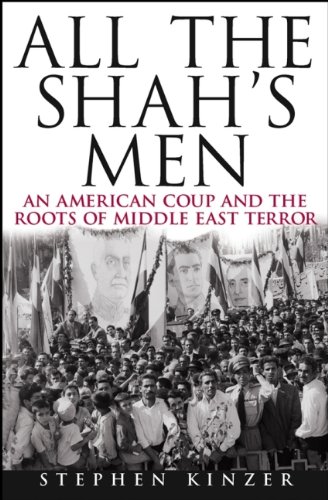 All the Shah's Men: An American Coup and the Roots of Middle East Terror