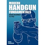 Modern Handgun Fundamentals: From Beginner to Pro by Brad W Engmann and Pat Johnson