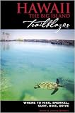Hawaii The Big Island Trailblazer: Where to hike, snorkel, surf, bike, drive
