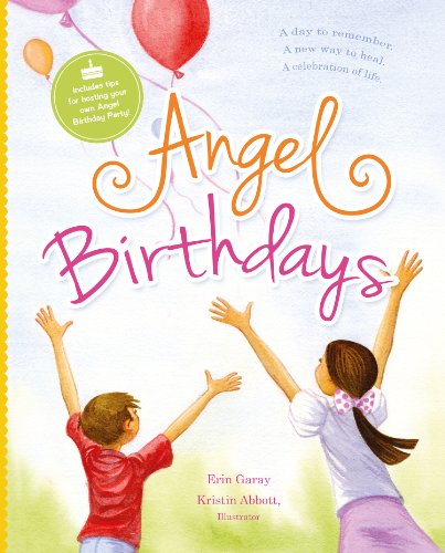 Angel Birthdays: A Day to Remember, A New Way to Heal, A Celebration of Life
