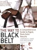 The Way to Black Belt: A Comprehensive Guide to Rapid, Rock-Solid Results