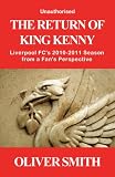 The Return of King Kenny - Liverpool FC's 2010-2011 Season from a Fan's Perspective (Unauthorised)