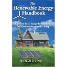 The Renewable Energy Handbook: A Guide to Rural Energy Independence, Off-Grid and Sustainable... by  William H. Kemp