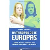 Anthropologie Europas: V�lker, Typen und Gene vom Neandertaler bis zur Gegenwartvon "Andreas Vonderach"