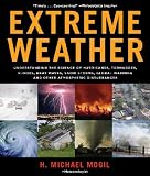 Extreme Weather: Understanding the Science of Hurricanes, Tornadoes, Floods, Heat Waves, Snow Storms, Global Warming, and Other Atmospheric Disturbances