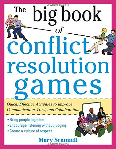 The Big Book of Conflict Resolution Games: Quick, Effective Activities to Improve Communication, Trust and Collaboration (Big Book Series)