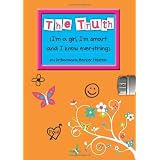 The Truth: I'm a Girl, I'm Smart and I Know Everything