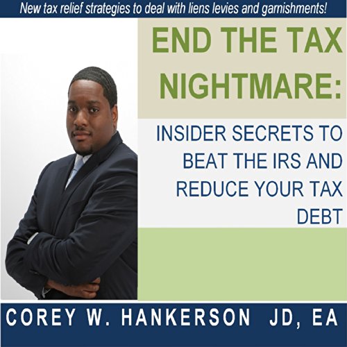End the Tax Nightmare: Insider Secrets to Beat the IRS and Reduce Your Tax Debt!