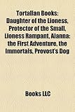 Tortallan Books (Study Guide): Daughter of the Lioness, Protector of the Small, Lioness Rampant, Alanna: The First Adventure, the Immortals-